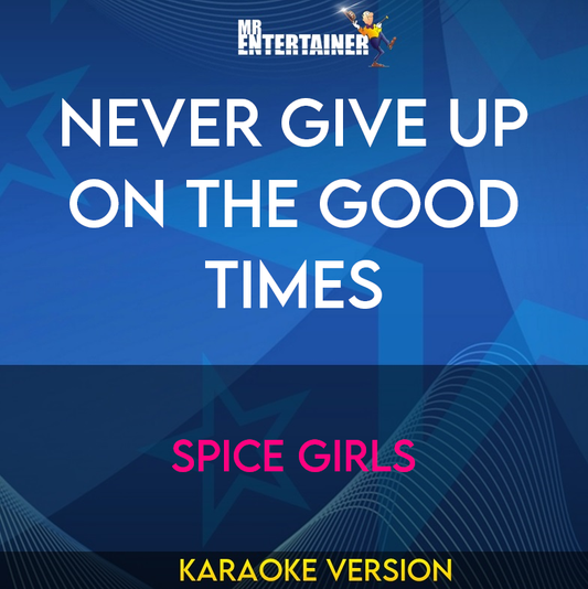 Never Give Up On The Good Times - Spice Girls (Karaoke Version) from Mr Entertainer Karaoke