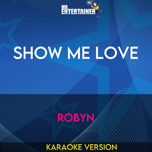 Show Me Love - Robyn (Karaoke Version) from Mr Entertainer Karaoke