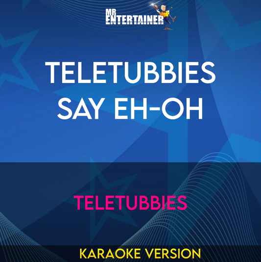 Teletubbies Say Eh-oh - Teletubbies (Karaoke Version) from Mr Entertainer Karaoke