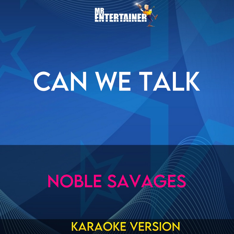 Can We Talk - Noble Savages (Karaoke Version) from Mr Entertainer Karaoke