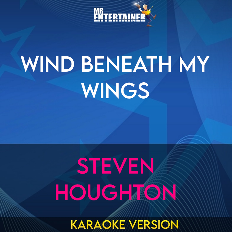 Wind Beneath My Wings - Steven Houghton (Karaoke Version) from Mr Entertainer Karaoke