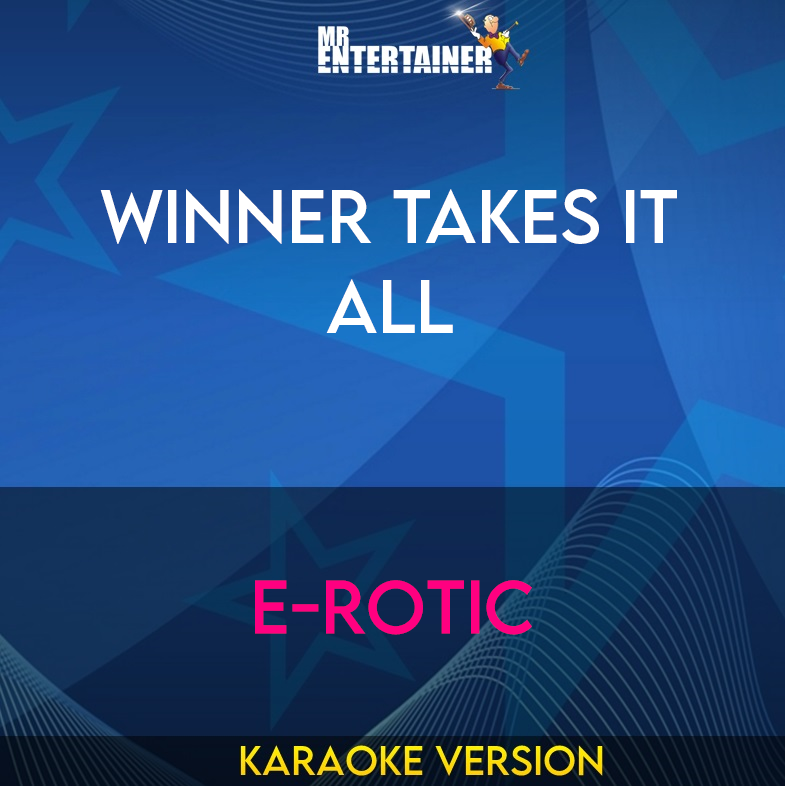 Winner Takes It All - E-rotic (Karaoke Version) from Mr Entertainer Karaoke