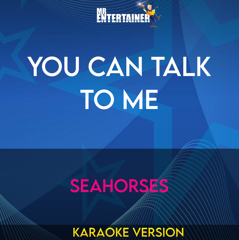 You Can Talk To Me - Seahorses (Karaoke Version) from Mr Entertainer Karaoke