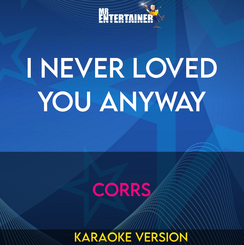 I Never Loved You Anyway - Corrs (Karaoke Version) from Mr Entertainer Karaoke