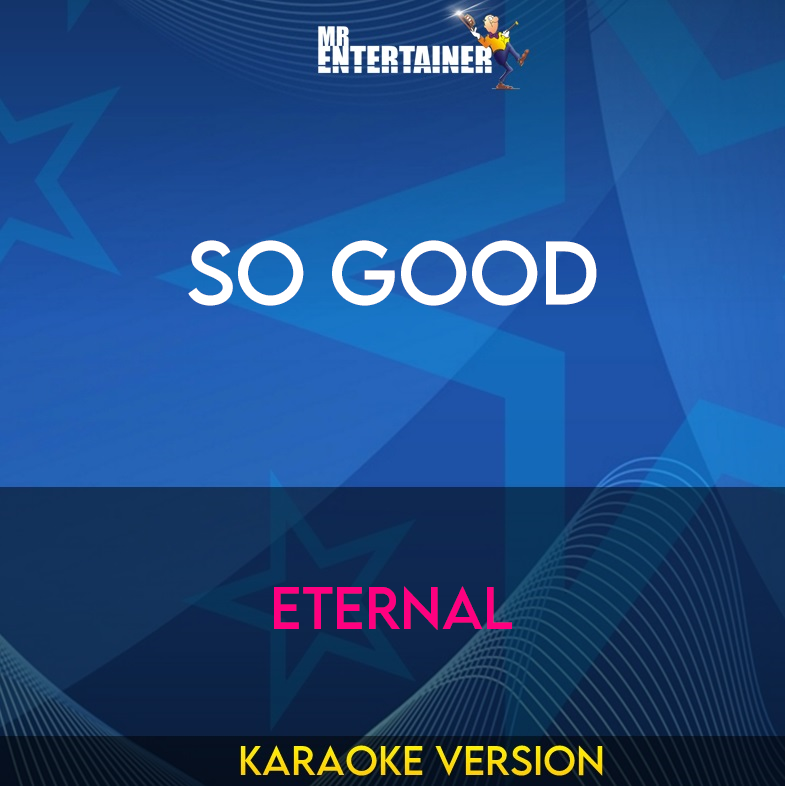 So Good - Eternal (Karaoke Version) from Mr Entertainer Karaoke
