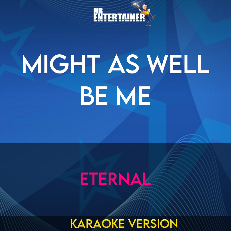 Might As Well Be Me - Eternal (Karaoke Version) from Mr Entertainer Karaoke