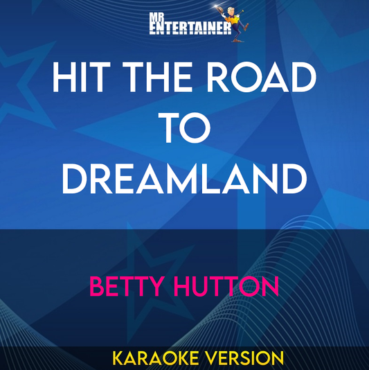 Hit The Road To Dreamland - Betty Hutton (Karaoke Version) from Mr Entertainer Karaoke