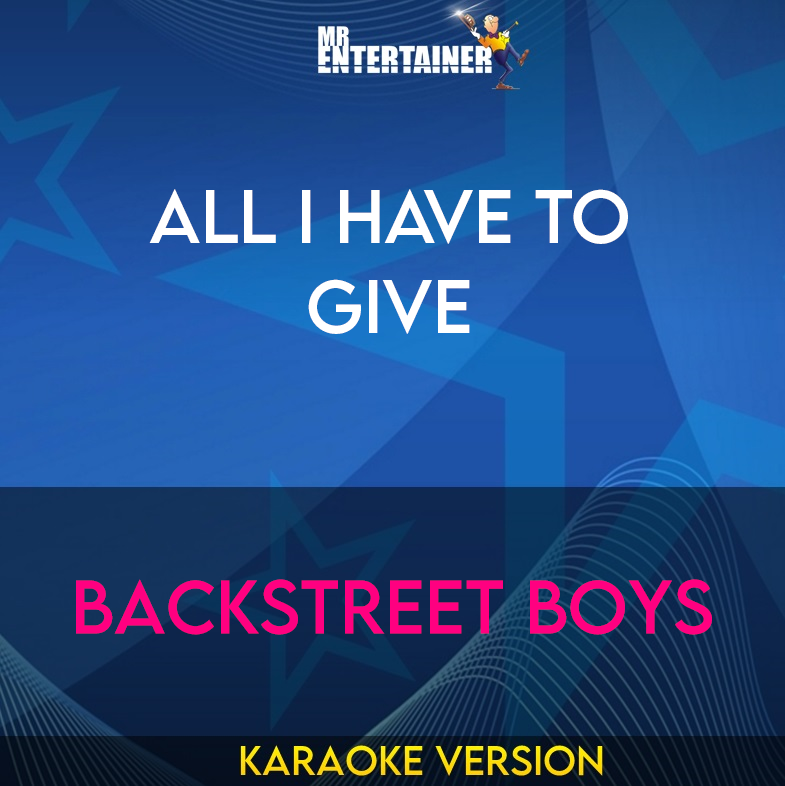 All I Have To Give - Backstreet Boys (Karaoke Version) from Mr Entertainer Karaoke