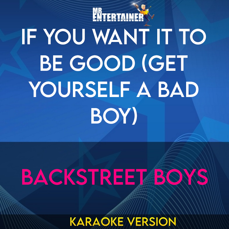 If You Want It To Be Good (Get Yourself A Bad Boy) - Backstreet Boys (Karaoke Version) from Mr Entertainer Karaoke