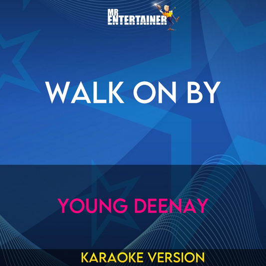 Walk On By - Young Deenay (Karaoke Version) from Mr Entertainer Karaoke