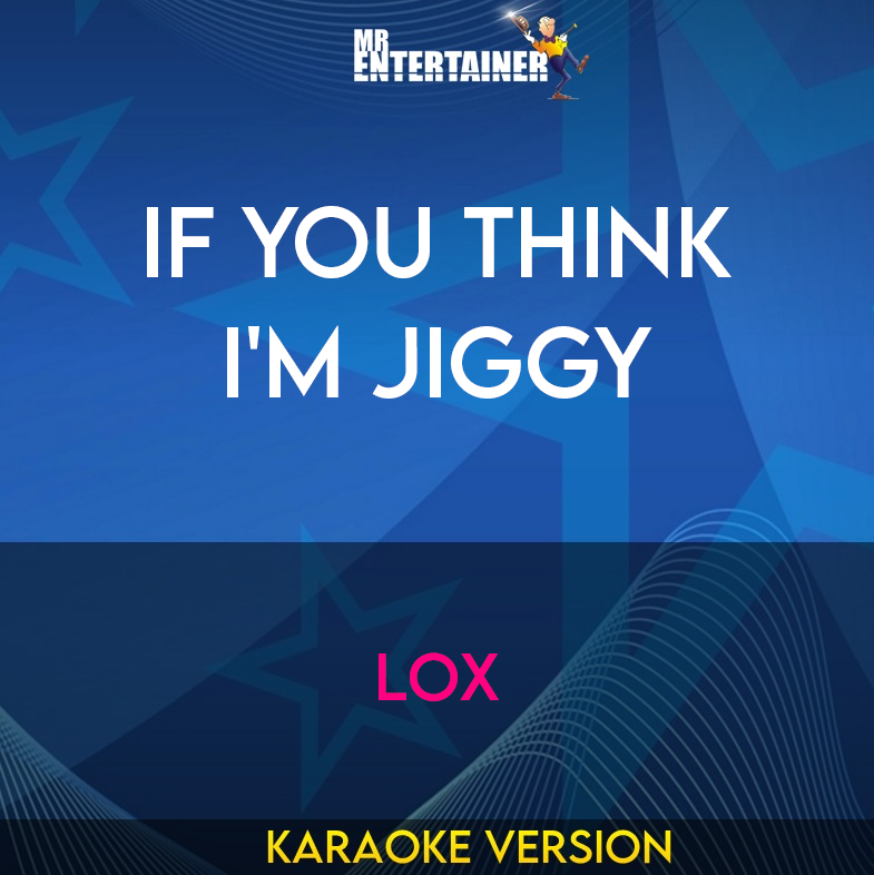 If You Think I'm Jiggy - Lox (Karaoke Version) from Mr Entertainer Karaoke