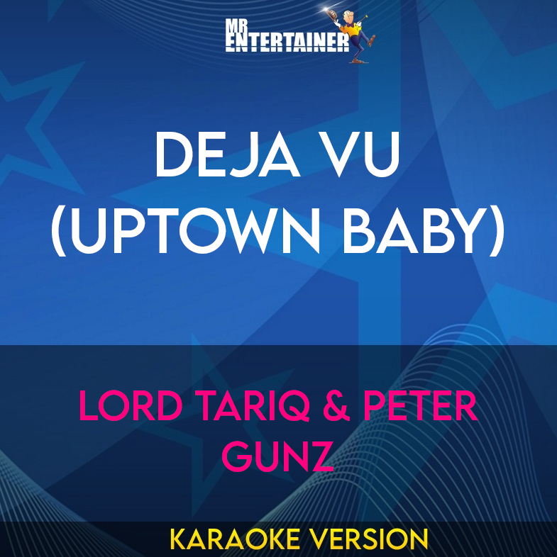 Deja Vu (uptown Baby) - Lord Tariq & Peter Gunz (Karaoke Version) from Mr Entertainer Karaoke