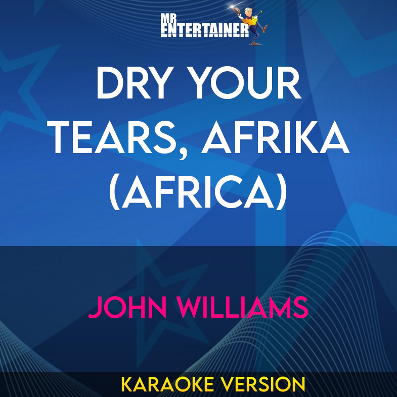 Dry Your Tears, Afrika (africa) - John Williams (Karaoke Version) from Mr Entertainer Karaoke