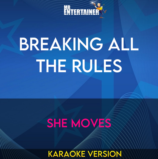 Breaking All The Rules - She Moves (Karaoke Version) from Mr Entertainer Karaoke