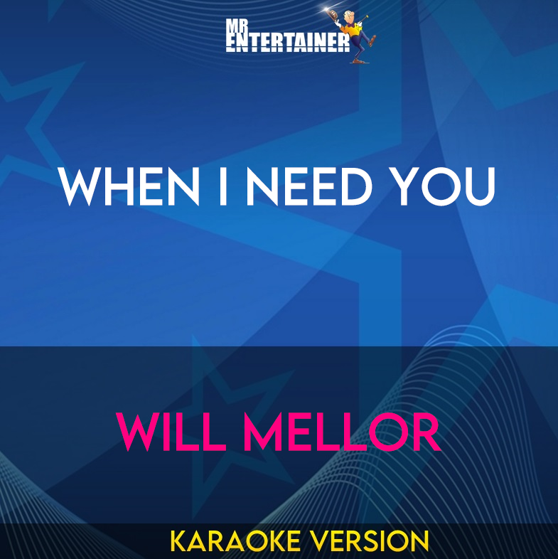 When I Need You - Will Mellor (Karaoke Version) from Mr Entertainer Karaoke