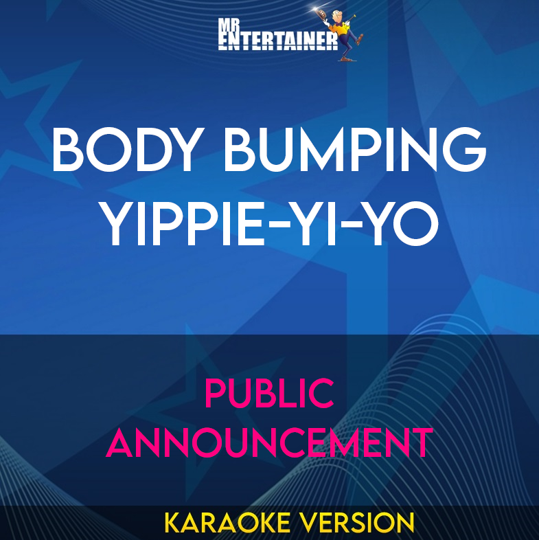 Body Bumping Yippie-Yi-Yo - Public Announcement (Karaoke Version) from Mr Entertainer Karaoke