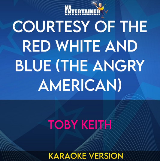 Courtesy Of The Red White And Blue (The Angry American) - Toby Keith (Karaoke Version) from Mr Entertainer Karaoke