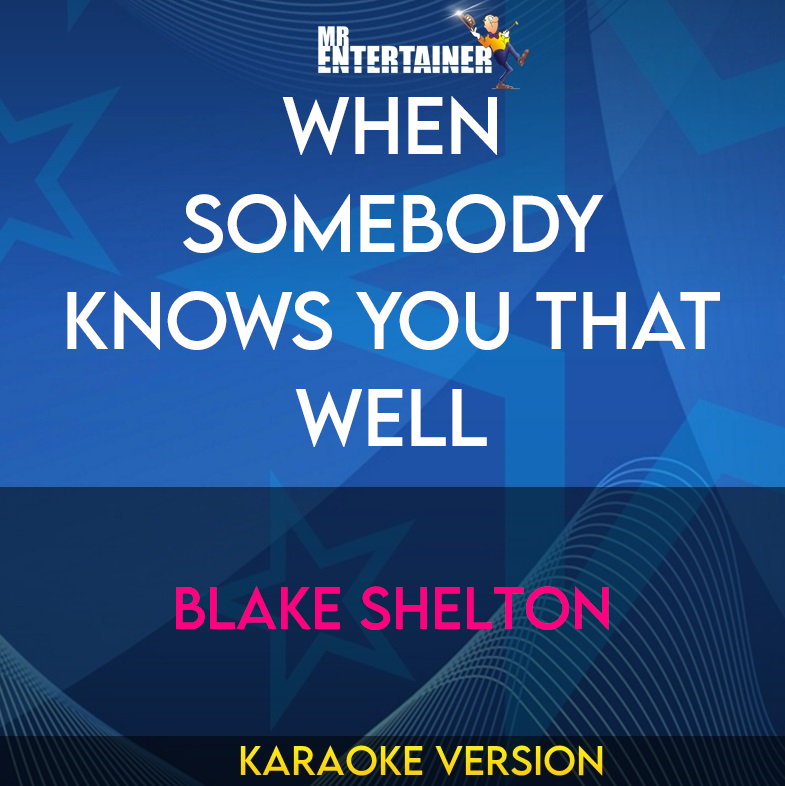 When Somebody Knows You That Well - Blake Shelton (Karaoke Version) from Mr Entertainer Karaoke