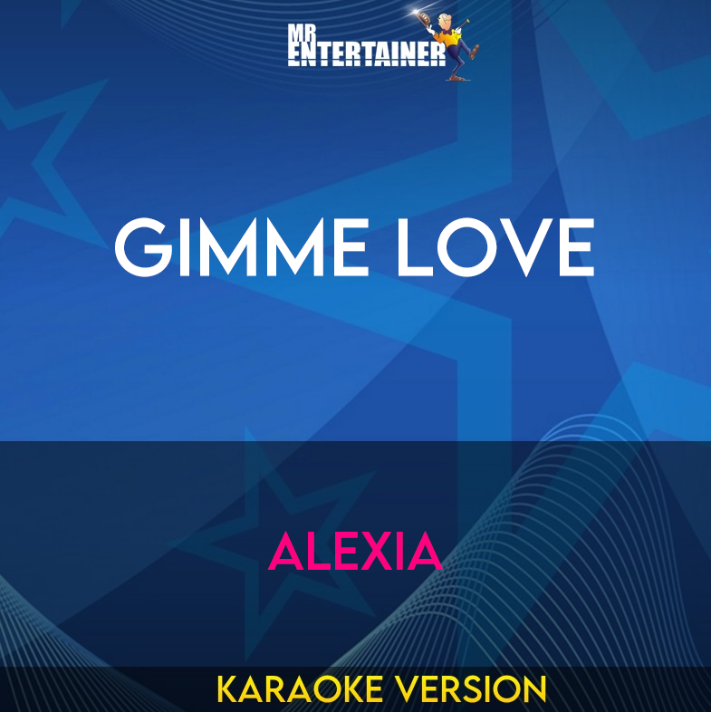 Gimme Love - Alexia (Karaoke Version) from Mr Entertainer Karaoke