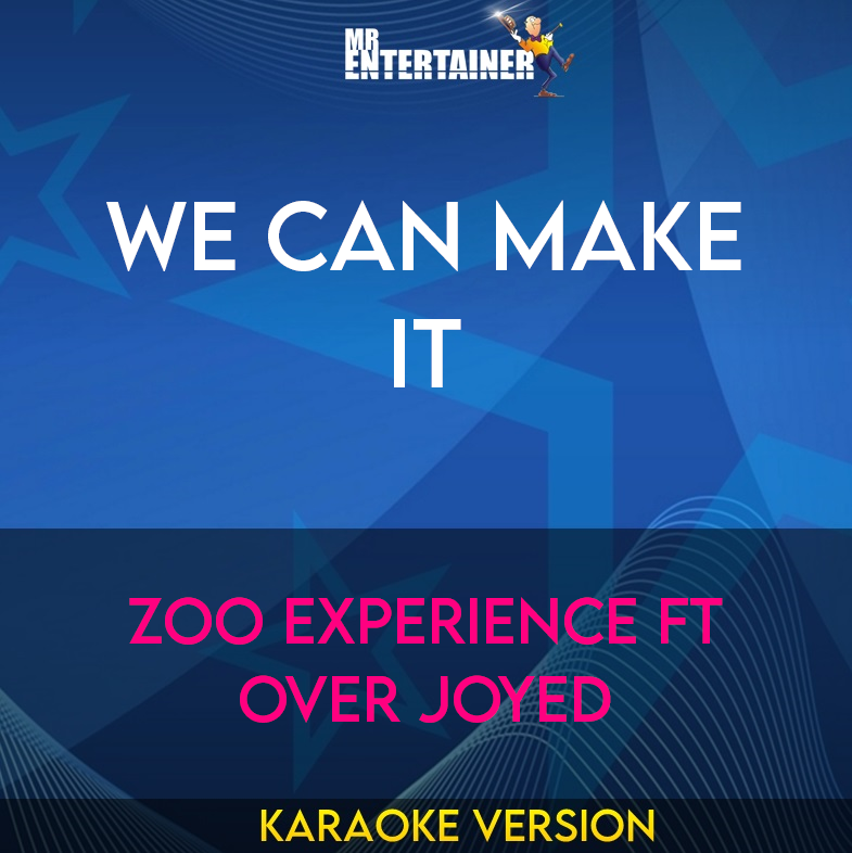 We Can Make It - Zoo Experience ft Over Joyed (Karaoke Version) from Mr Entertainer Karaoke