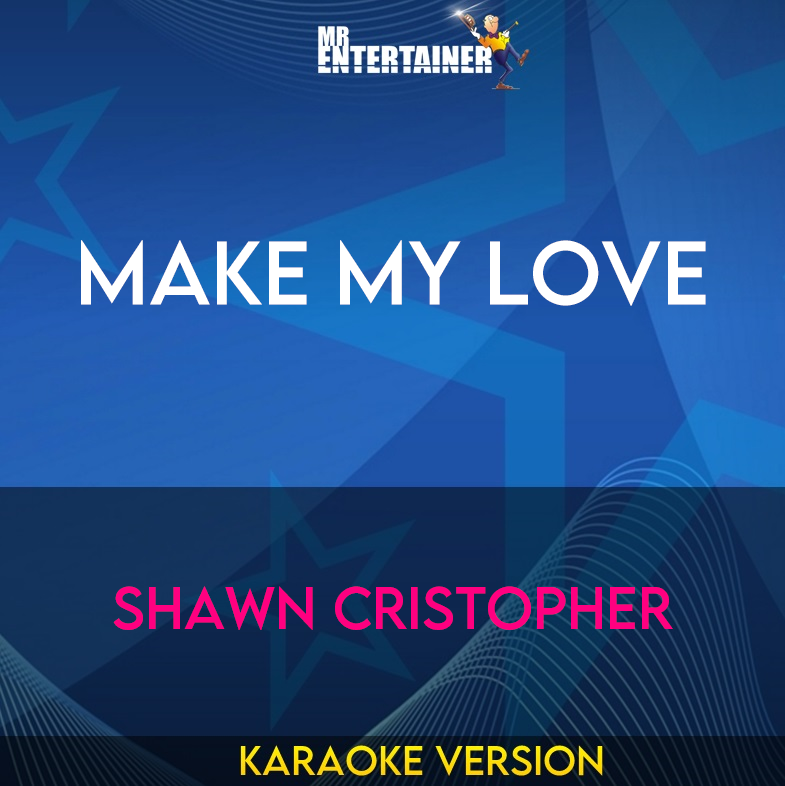 Make My Love - Shawn Cristopher (Karaoke Version) from Mr Entertainer Karaoke