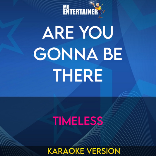 Are You Gonna Be There - Timeless (Karaoke Version) from Mr Entertainer Karaoke