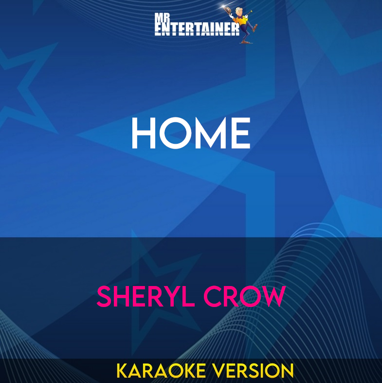 Home - Sheryl Crow (Karaoke Version) from Mr Entertainer Karaoke
