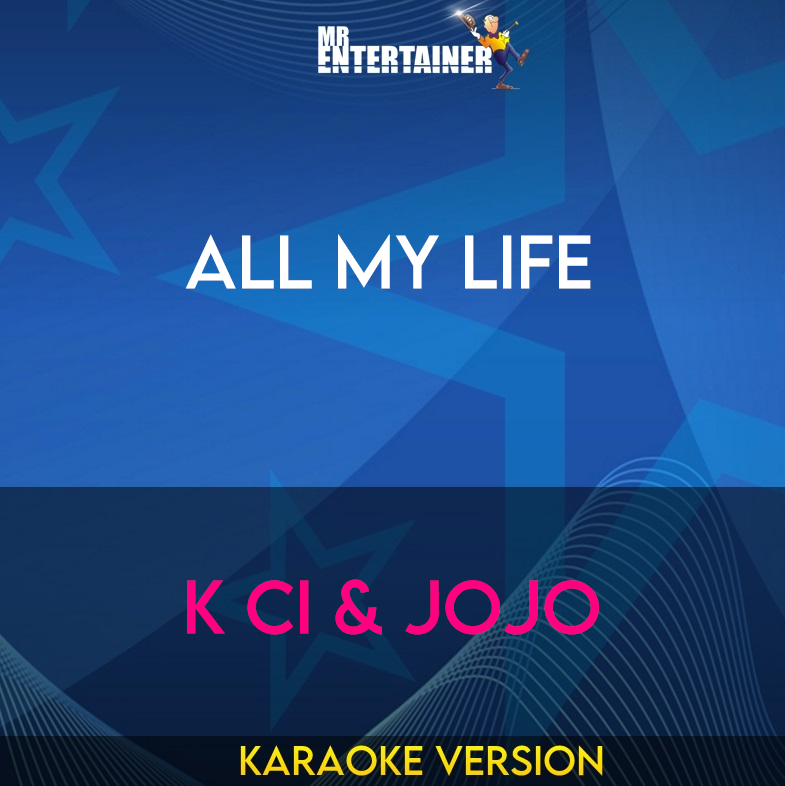 All My Life - K Ci & Jojo (Karaoke Version) from Mr Entertainer Karaoke