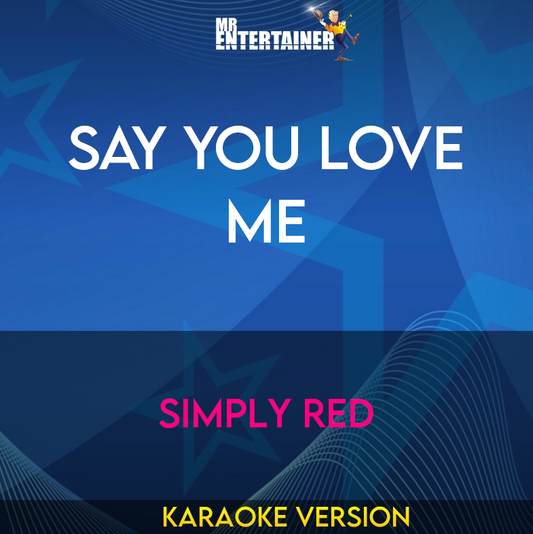 Say You Love Me - Simply Red (Karaoke Version) from Mr Entertainer Karaoke