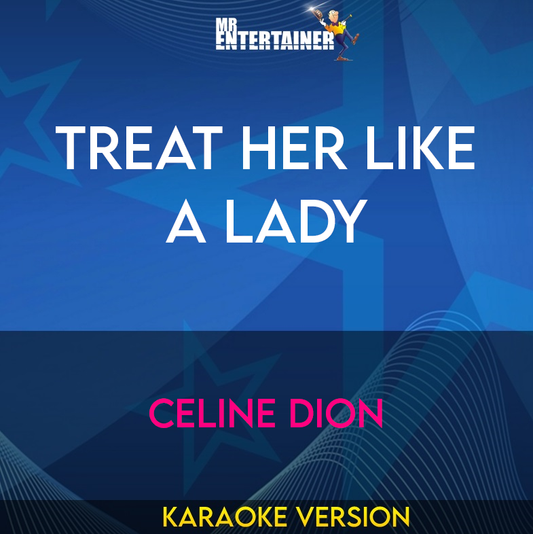 Treat Her Like A Lady - Celine Dion (Karaoke Version) from Mr Entertainer Karaoke