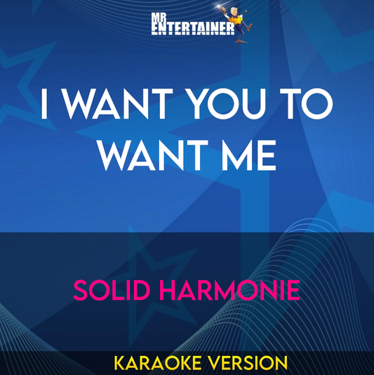 I Want You To Want Me - Solid Harmonie (Karaoke Version) from Mr Entertainer Karaoke