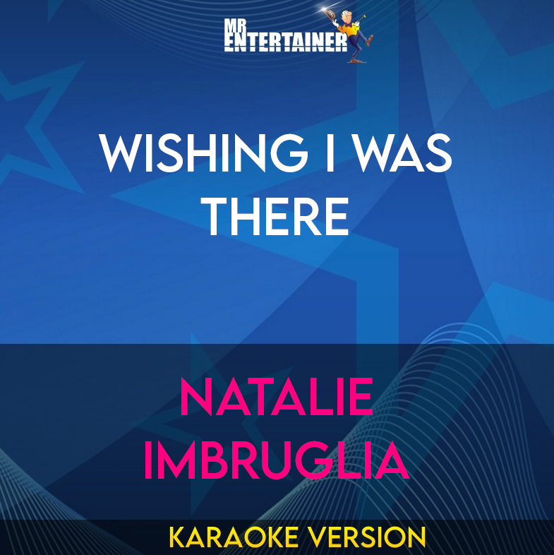 Wishing I Was There - Natalie Imbruglia (Karaoke Version) from Mr Entertainer Karaoke