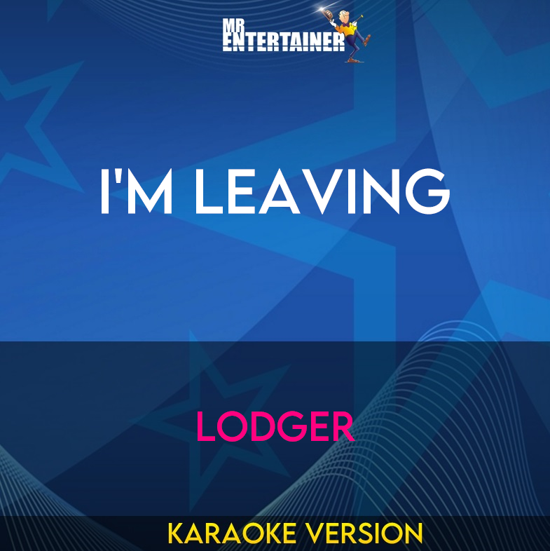 I'm Leaving - Lodger (Karaoke Version) from Mr Entertainer Karaoke