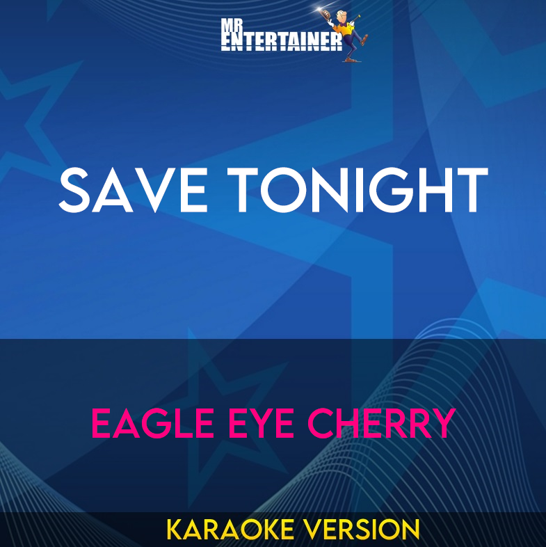 Save Tonight - Eagle Eye Cherry (Karaoke Version) from Mr Entertainer Karaoke