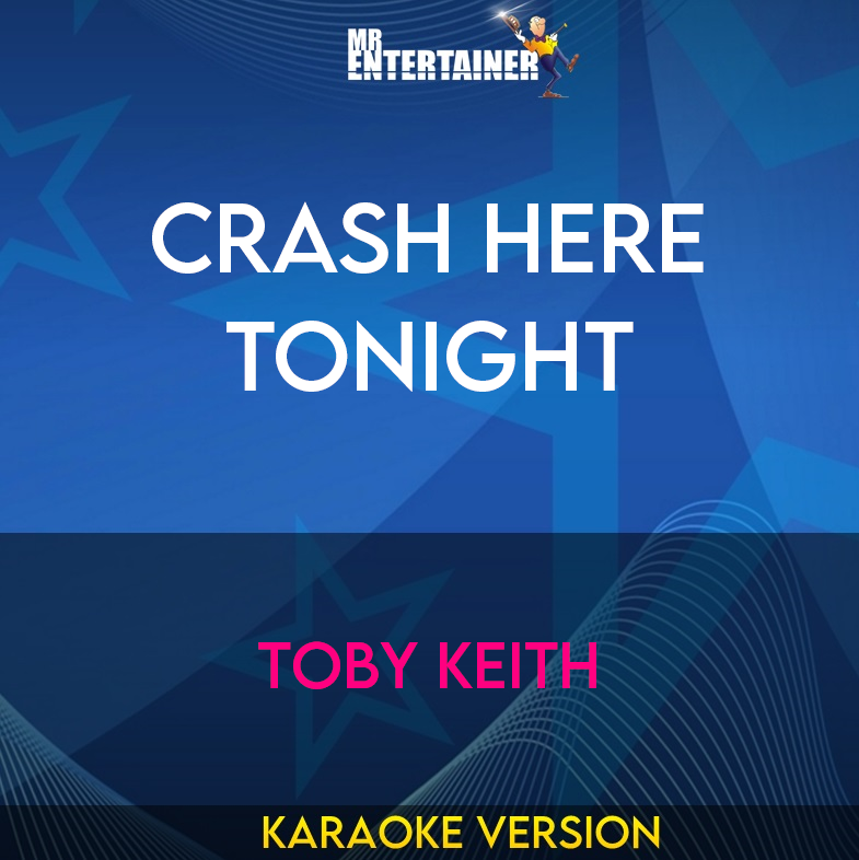 Crash Here Tonight - Toby Keith (Karaoke Version) from Mr Entertainer Karaoke