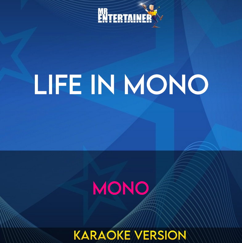 Life In Mono - Mono (Karaoke Version) from Mr Entertainer Karaoke