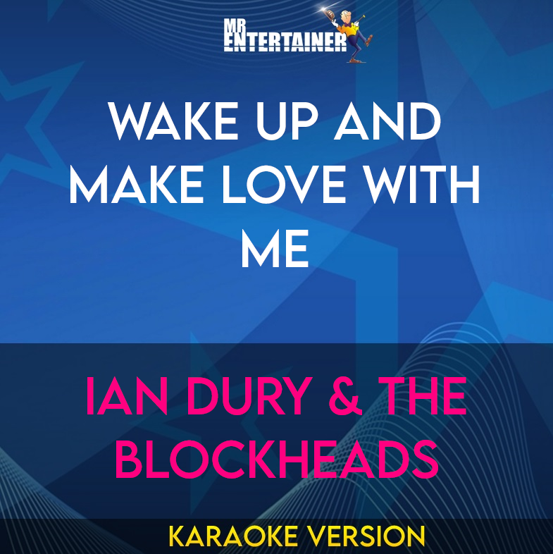 Wake Up And Make Love With Me - Ian Dury & The Blockheads (Karaoke Version) from Mr Entertainer Karaoke