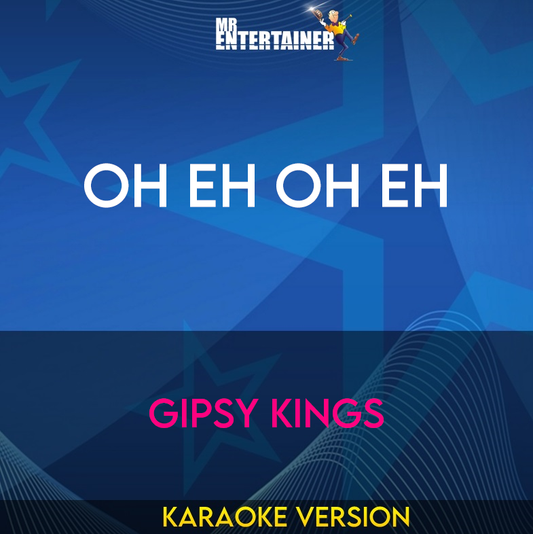 Oh Eh Oh Eh - Gipsy Kings (Karaoke Version) from Mr Entertainer Karaoke