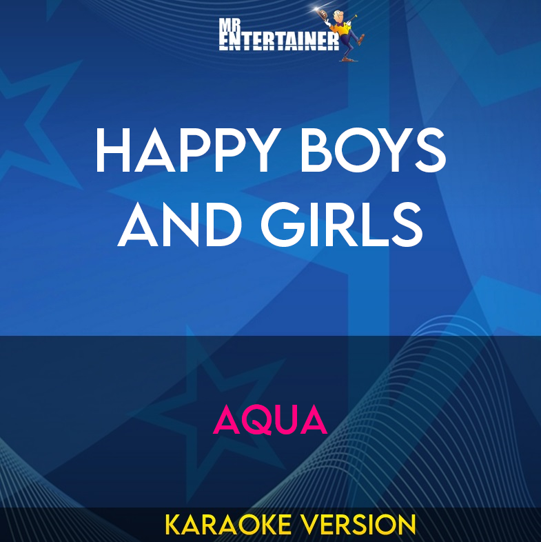 Happy Boys And Girls - Aqua (Karaoke Version) from Mr Entertainer Karaoke