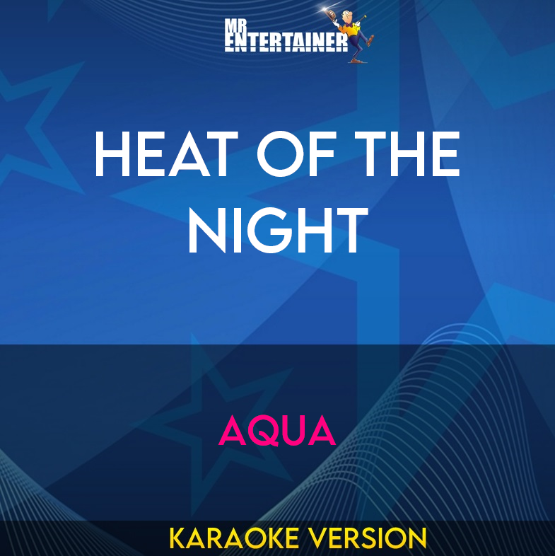 Heat Of The Night - Aqua (Karaoke Version) from Mr Entertainer Karaoke