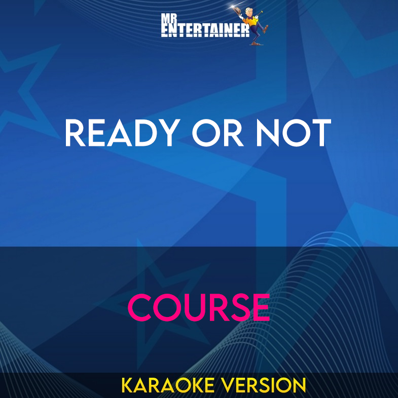 Ready Or Not - Course (Karaoke Version) from Mr Entertainer Karaoke