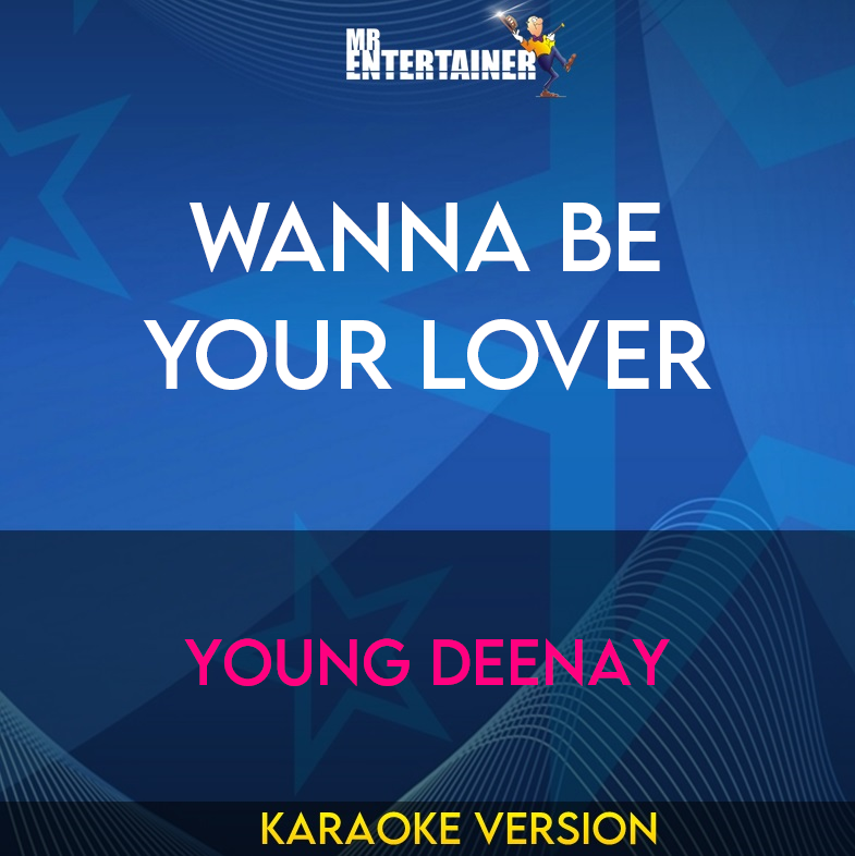 Wanna Be Your Lover - Young Deenay (Karaoke Version) from Mr Entertainer Karaoke