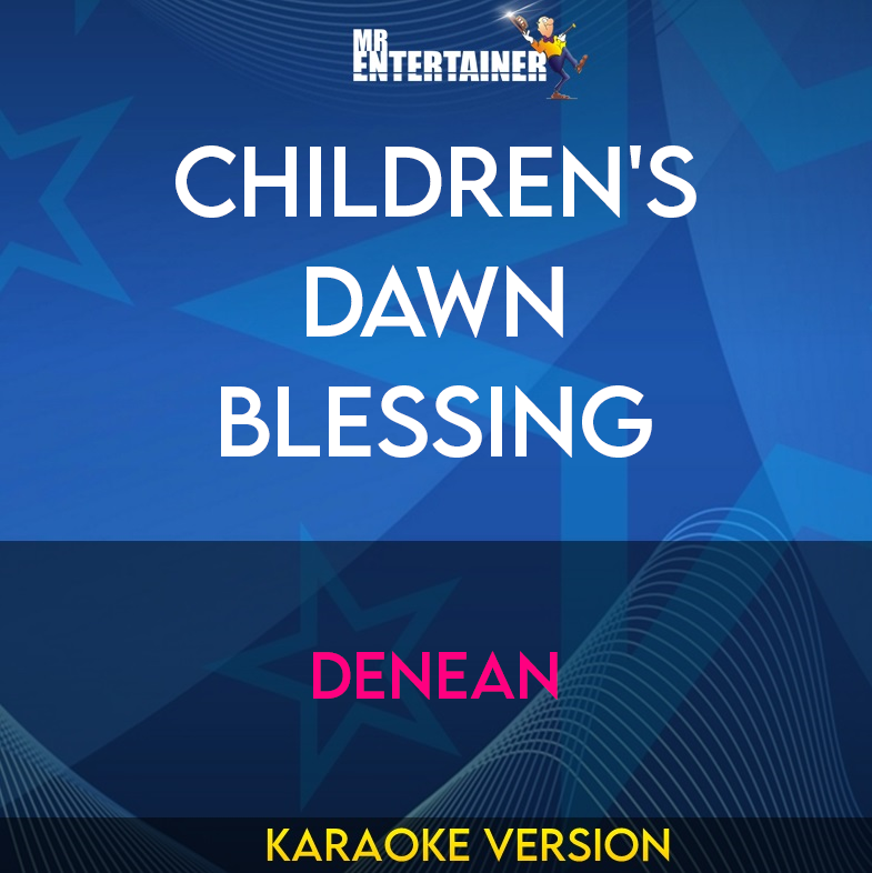 Children's Dawn Blessing - Denean (Karaoke Version) from Mr Entertainer Karaoke