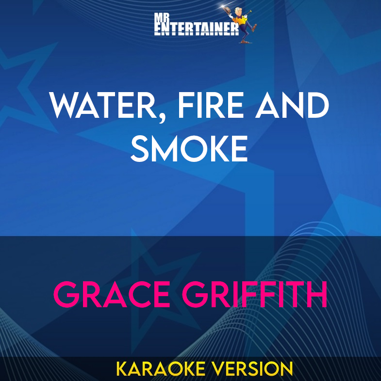 Water, Fire And Smoke - Grace Griffith (Karaoke Version) from Mr Entertainer Karaoke