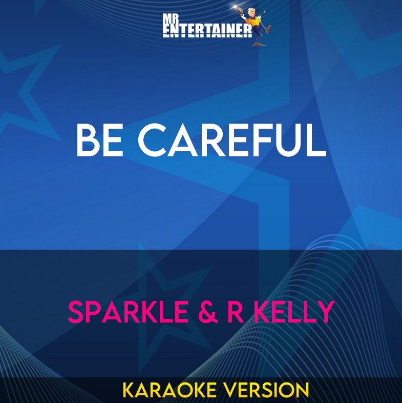 Be Careful - Sparkle & R Kelly (Karaoke Version) from Mr Entertainer Karaoke