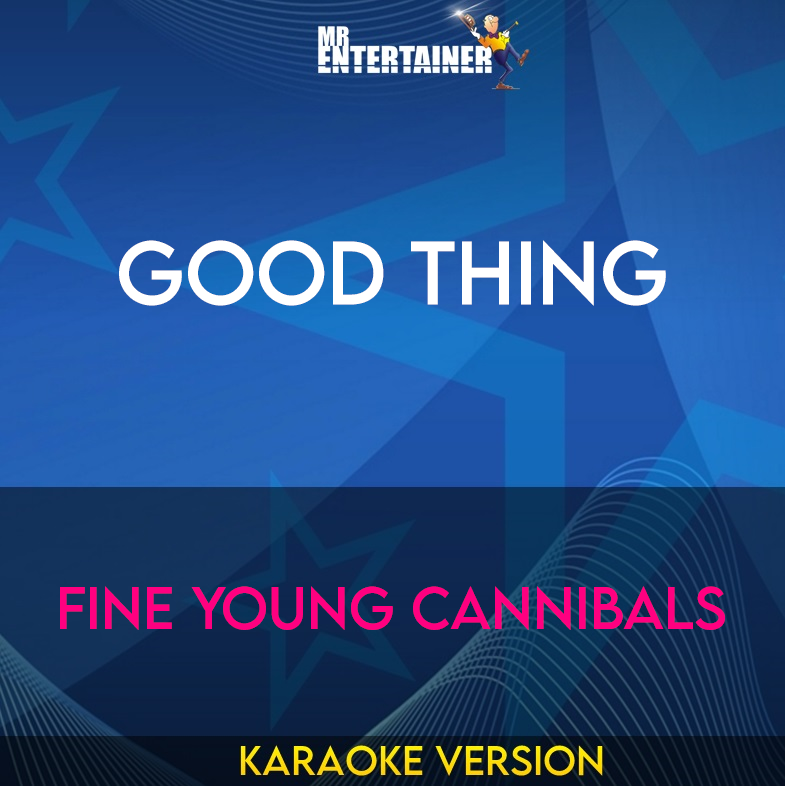 Good Thing - Fine Young Cannibals (Karaoke Version) from Mr Entertainer Karaoke