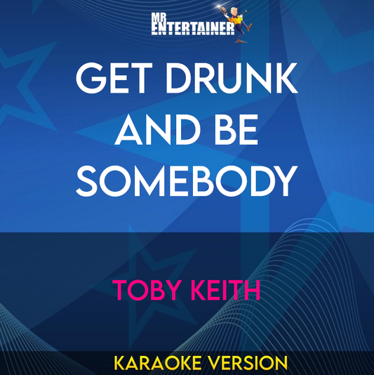 Get Drunk And Be Somebody - Toby Keith (Karaoke Version) from Mr Entertainer Karaoke