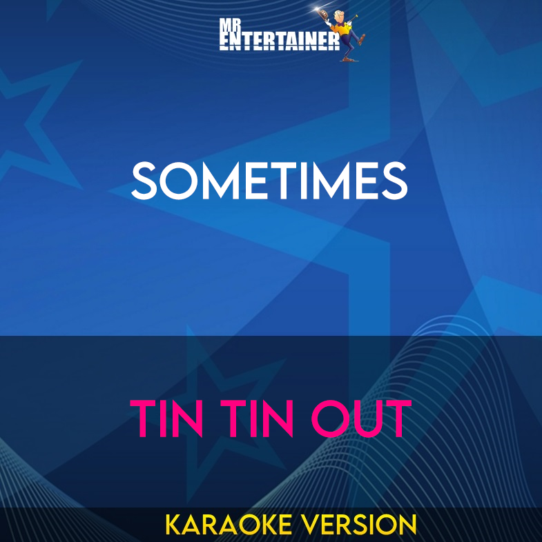 Sometimes - Tin Tin Out (Karaoke Version) from Mr Entertainer Karaoke