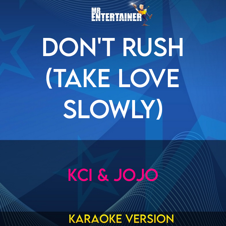Don't Rush (take Love Slowly) - KCi & Jojo (Karaoke Version) from Mr Entertainer Karaoke