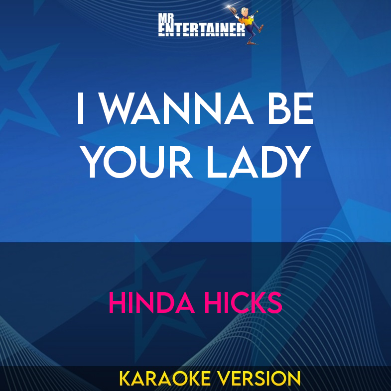 I Wanna Be Your Lady - Hinda Hicks (Karaoke Version) from Mr Entertainer Karaoke